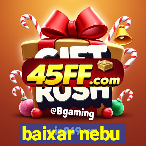 baixar nebu